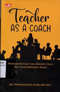 Teacher as A Coach : Mentransformasi cara berpikir guru dan memerdekakan siswa