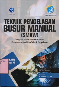 Teknik Pengelasan Busur Manual (SMAW)Program Keahlian Teknik Mesin Kompetensi Keahlian Teknik Pengelasan SMK MAK Kelas XI